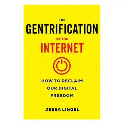 Gentrification of the Internet - Lingel, Jessa