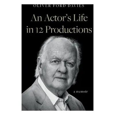 Actor's Life in 12 Productions - Davies, Oliver Ford