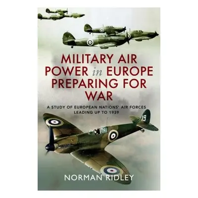 Military Air Power in Europe Preparing for War - Ridley, Norman