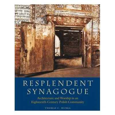 Resplendent Synagogue – Architecture and Worship in an Eighteenth–Century Polish Community - Hub