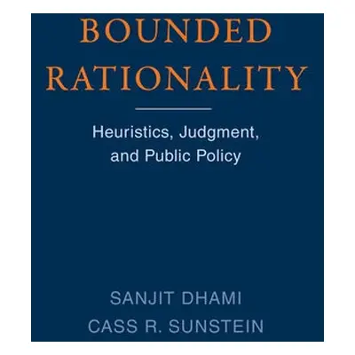 Bounded Rationality - Dhami, Sanjit a Sunstein, Cass R.