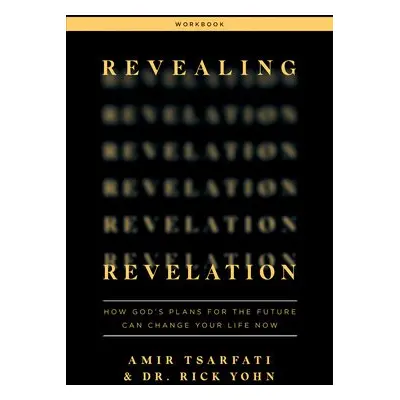 Revealing Revelation Workbook - Tsarfati, Amir a Yohn, Dr. Rick