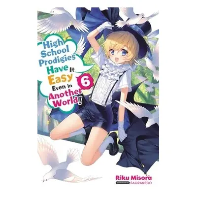 High School Prodigies Have It Easy Even in Another World!, Vol 6 (light novel) - Misora, Riku