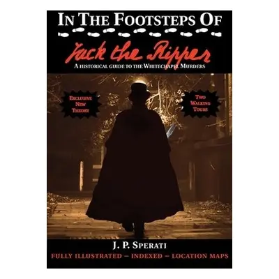 In the Footsteps of Jack the Ripper - Sperati, J. P.