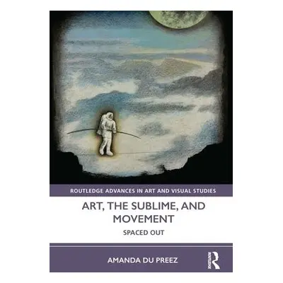 Art, the Sublime, and Movement - du Preez, Amanda