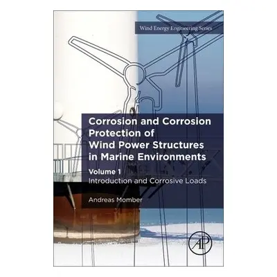 Corrosion and Corrosion Protection of Wind Power Structures in Marine Environments - Momber, And