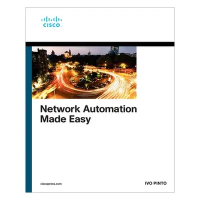 Network Automation Made Easy - Pinto, Ivo