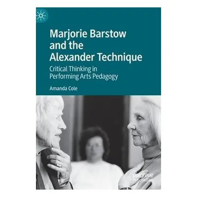 Marjorie Barstow and the Alexander Technique - Cole, Amanda