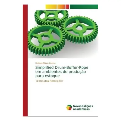 Simplified Drum-Buffer-Rope em ambientes de producao para estoque - Castro, Robson Flavio