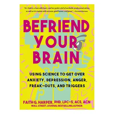 Befriend Your Brain - Harper, Faith G.