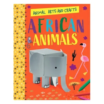 Animal Arts and Crafts: African Animals - Lim, Annalees