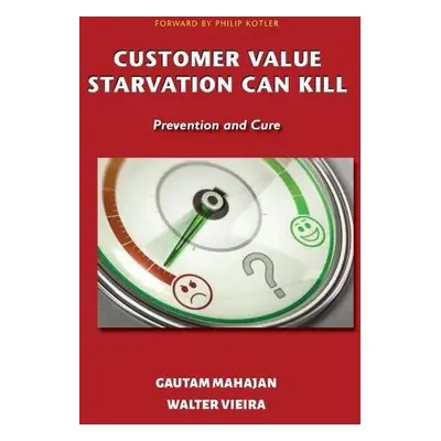 Customer Value Starvation Can Kill - Mahajan, Gautam a Vieira, Walter