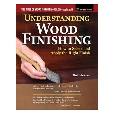 Understanding Wood Finishing, 3rd Revised Edition - Flexner, Bob