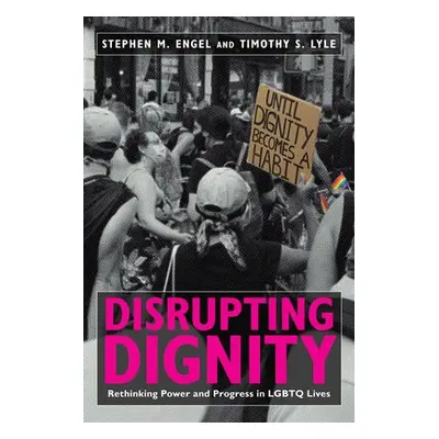 Disrupting Dignity - Engel, Stephen M. a Lyle, Timothy S.