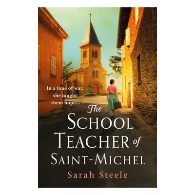 Schoolteacher of Saint-Michel: inspired by true acts of courage, heartwrenching WW2 historical f