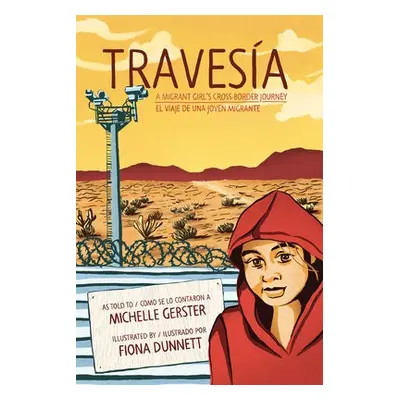 Travesia: A Migrant Girl's Cross-Border Journey - Gerster, Michelle