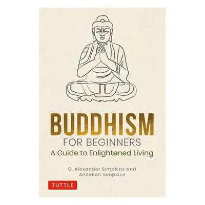 Buddhism for Beginners - Simpkins, C. Alexander, PhD a Simpkins, Annellen