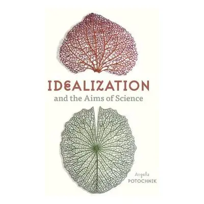 Idealization and the Aims of Science - Potochnik, Angela