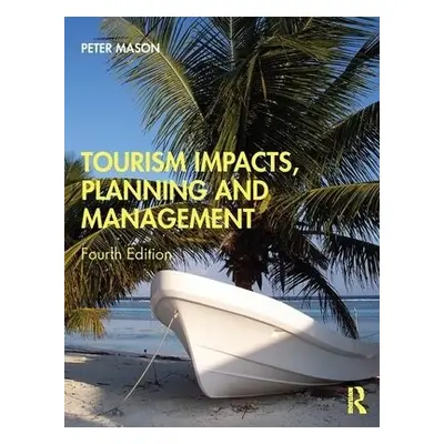 Tourism Impacts, Planning and Management - Mason, Peter (University of Bedfordshire, UK)