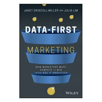 Data-First Marketing - Miller, Janet Driscoll a Lim, Julia