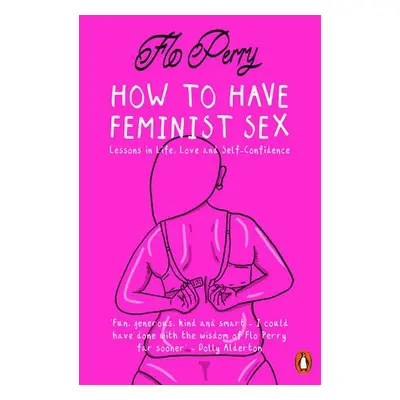 How to Have Feminist Sex - Perry, Flo