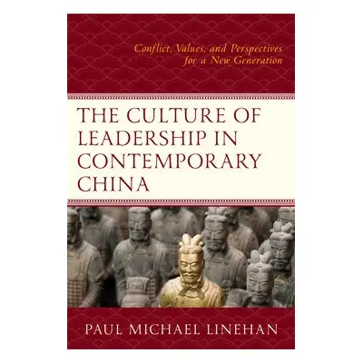 Culture of Leadership in Contemporary China - Linehan, Paul Michael