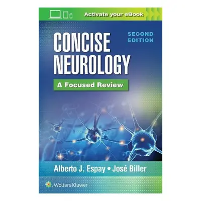 Concise Neurology: A Focused Review, 2nd Edition - Espay, Alberto J. a Biller, Jose, MD, FACP, F