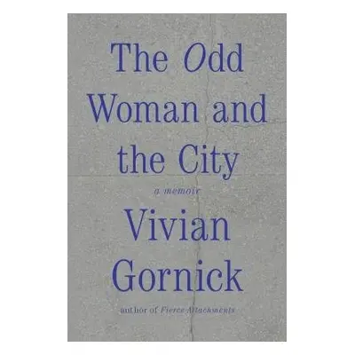 Odd Woman and the City - Gornick, Vivian