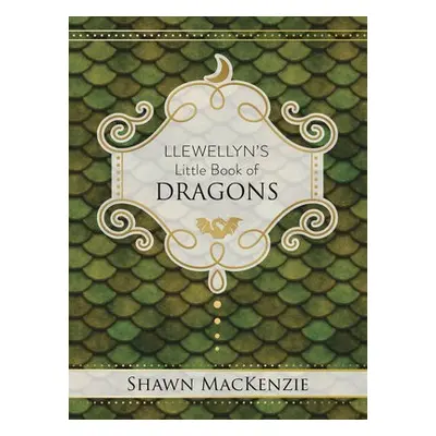 Llewellyn's Little Book of Dragons - MacKenzie, Shawn