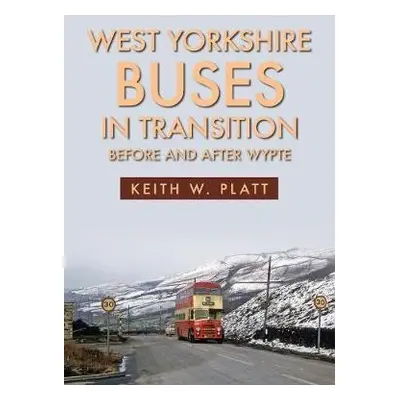 West Yorkshire Buses in Transition - Platt, Keith W.