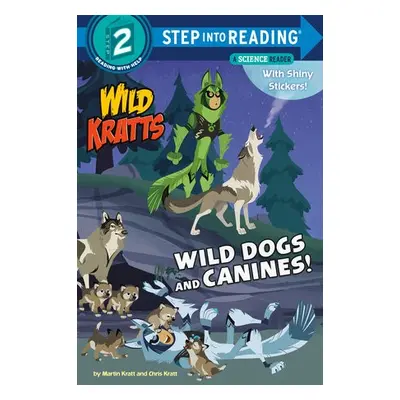 Wild Dogs and Canines! - Kratt, Martin a Kratt, Chris