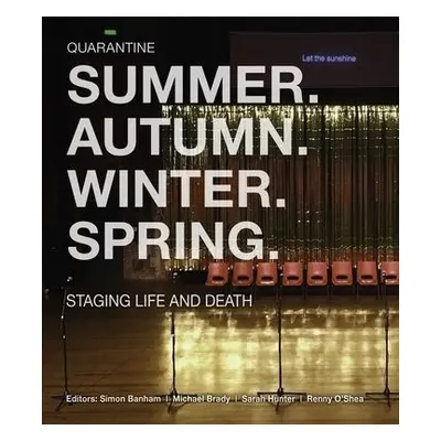 Summer. Autumn. Winter. Spring. Staging Life and Death - Quarantine