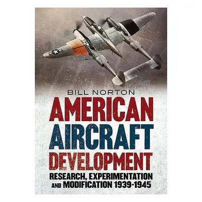 American Aircraft Development of the Second World War - Norton, William