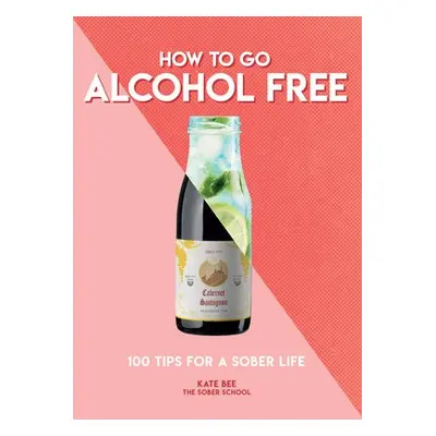 How to Go Alcohol Free - Bee, Kate