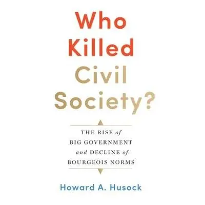 Who Killed Civil Society? - Husock, Howard A.