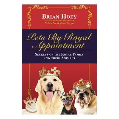 Pets by Royal Appointment - Hoey, Brian