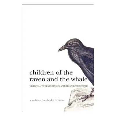 Children of the Raven and the Whale - Hellman, Caroline Chamberlin