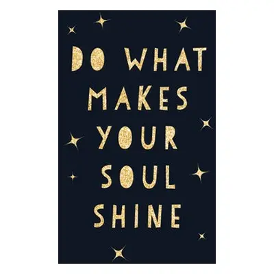 Do What Makes Your Soul Shine - Publishers, Summersdale