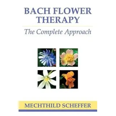 Bach Flower Therapy - Scheffer, Mechthild