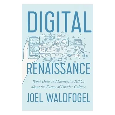 Digital Renaissance - Waldfogel, Joel