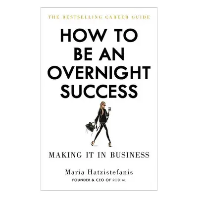 How to Be an Overnight Success - Hatzistefanis, Maria