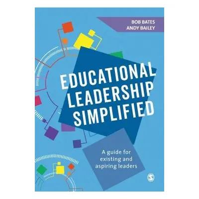 Educational Leadership Simplified - Bates, Bob a Bailey, Andy