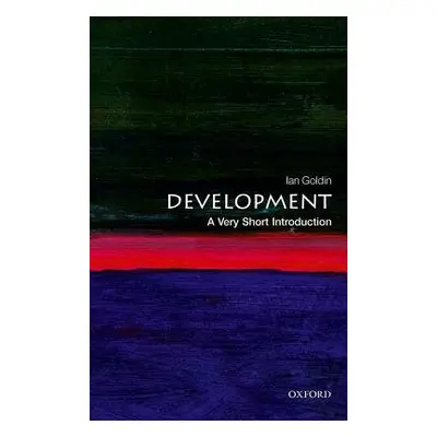 Development: A Very Short Introduction - Goldin, Ian (Senior Fellow, Oxford Martin School and Pr