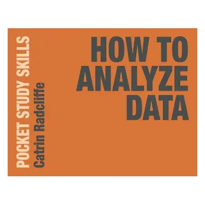 How to Analyze Data - Radcliffe, Catrin (Oxford Brookes University, Oxford, UK)