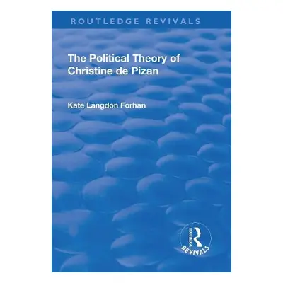 Political Theory of Christine De Pizan - Langdon Forhan, Kate