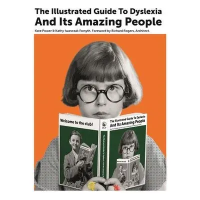 The Illustrated Guide to Dyslexia and Its Amazing People - Power, Kate a Forsyth, Kathy Iwanczak