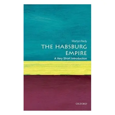 Habsburg Empire: A Very Short Introduction - Rady, Martyn (Masaryk Professor of Central European