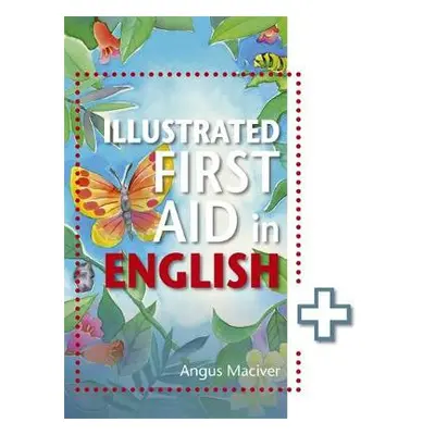 Illustrated First Aid in English - Maciver, Angus