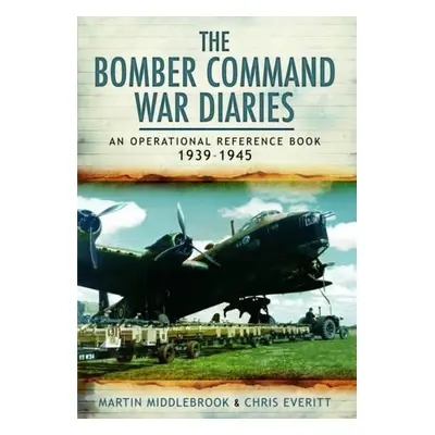 Bomber Command War Diaries: An Operational Reference Book 1939-1945 - Middlebrook, Martin a Ever