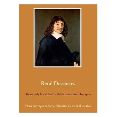 Discours de la methode - Meditations metaphysiques - Descartes, Rene